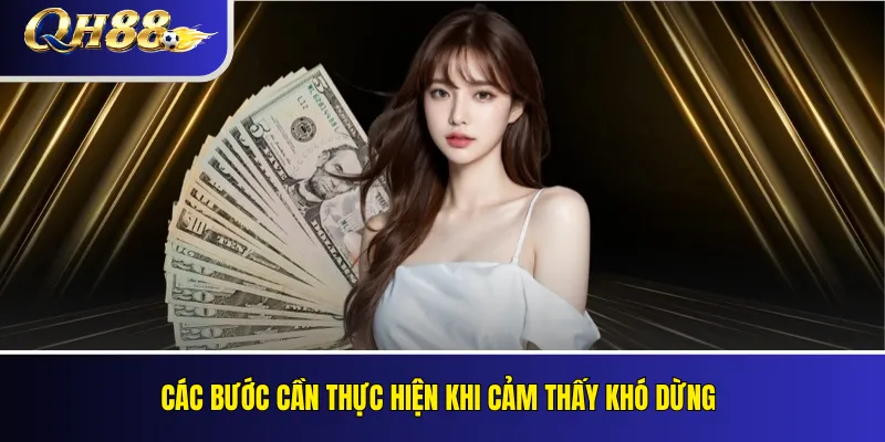 Các bước cần thực hiện khi cảm thấy khó dừng