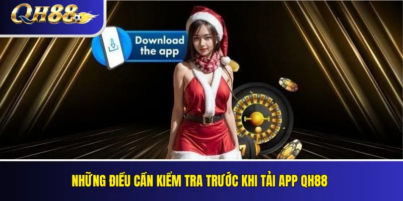 Tải App QH88 Cho Android Và iOS: Hướng Dẫn Cài Đặt 1 Những điều cần kiểm tra trước khi tải app QH88