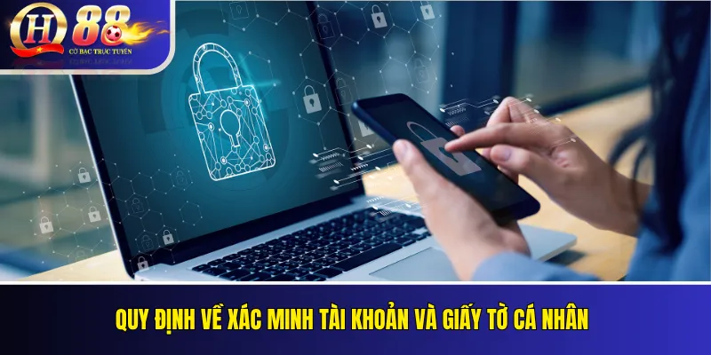 Quy định về xác minh tài khoản và giấy tờ cá nhân